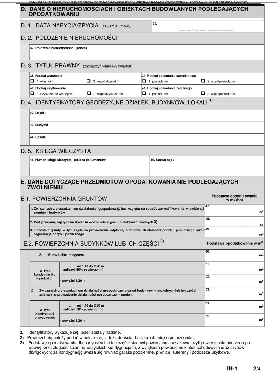posiadanie 41. Rodzaj posiadania zależnego 1. posiadanie D. 4. IDENTYFIKATORY GEODEZYJNE DZIAŁEK, BUDYNKÓW, LOKALI 1) 42. Działki 2. współposiadanie 2. współposiadanie 43. Budynki 44. Lokale D. 5.