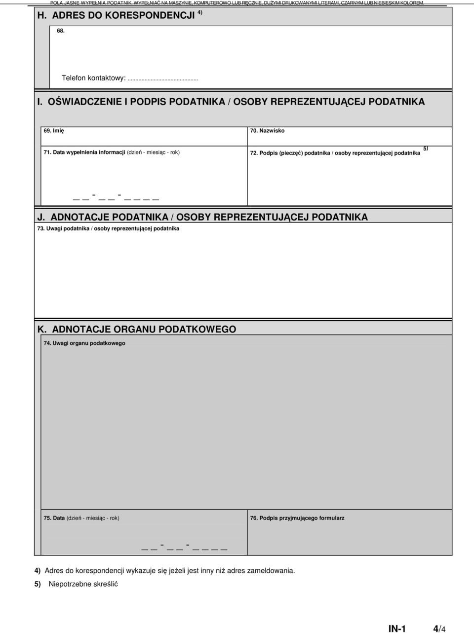 ADNOTACJE PODATNIKA / OSOBY REPREZENTUJĄCEJ PODATNIKA 73. Uwagi podatnika / osoby reprezentującej podatnika K. ADNOTACJE ORGANU PODATKOWEGO 74.