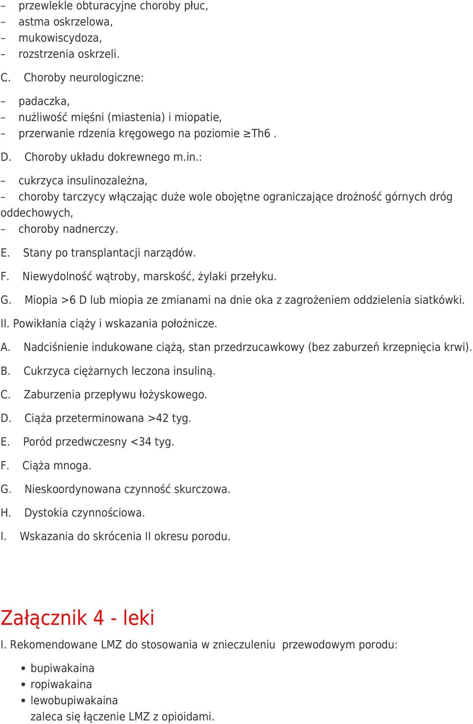 : cukrzyca insulinozależna, choroby tarczycy włączając duże wole obojętne ograniczające drożność górnych dróg oddechowych, choroby nadnerczy. E. Stany po transplantacji narządów. F.