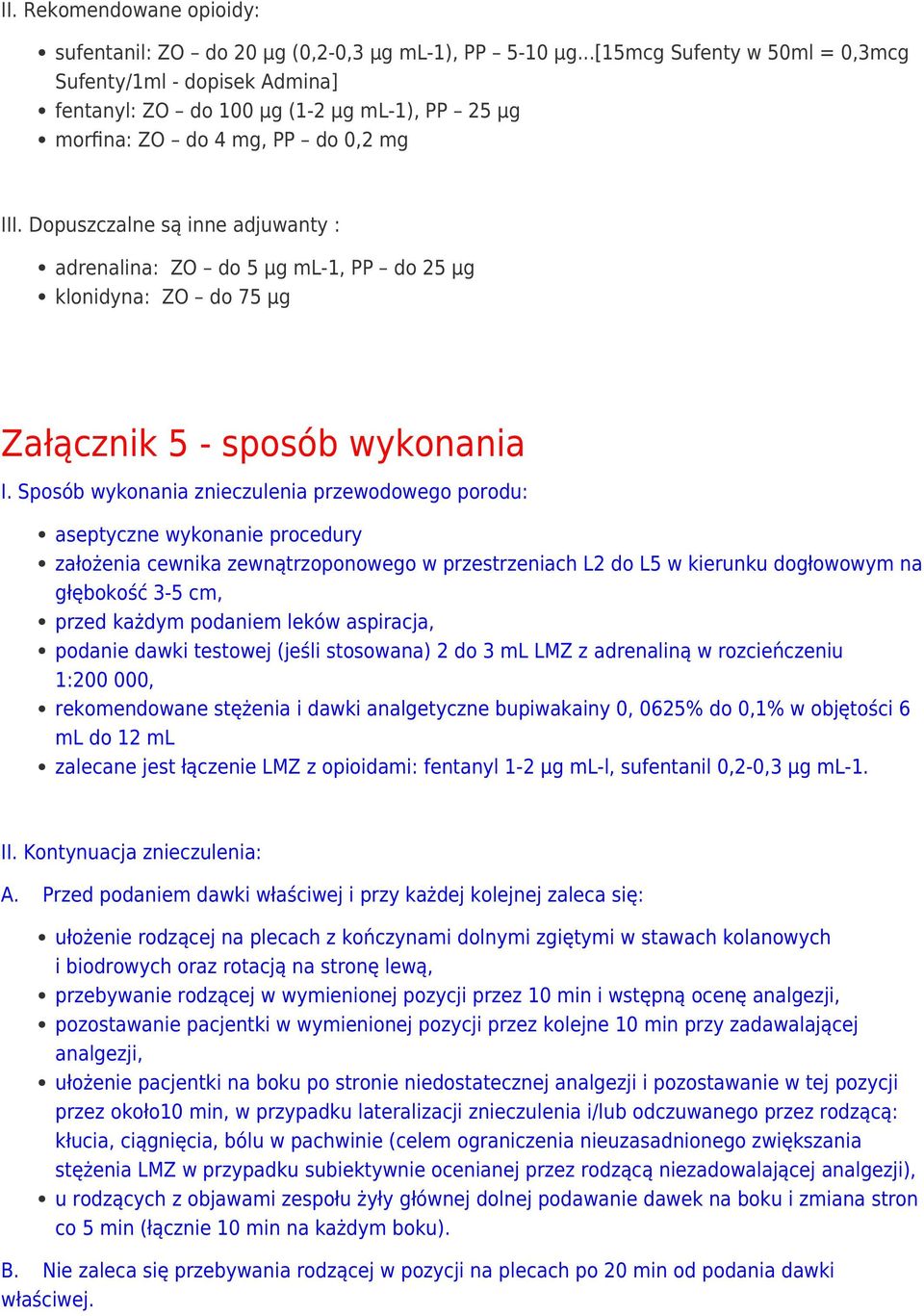 Dopuszczalne są inne adjuwanty : adrenalina: ZO do 5 μg ml-1, PP do 25 μg klonidyna: ZO do 75 μg Załącznik 5 - sposób wykonania I.