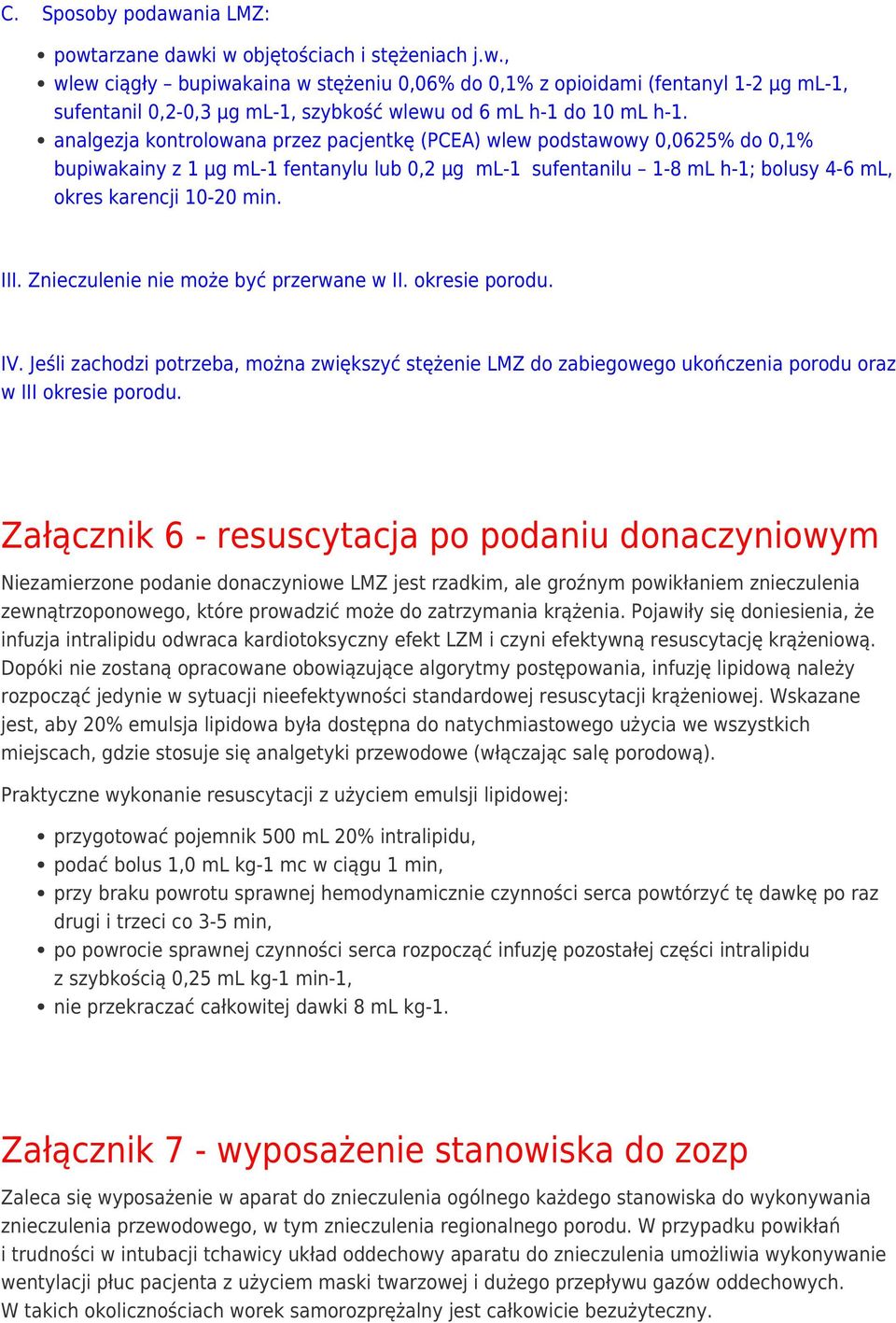 Znieczulenie nie może być przerwane w II. okresie porodu. IV. Jeśli zachodzi potrzeba, można zwiększyć stężenie LMZ do zabiegowego ukończenia porodu oraz w III okresie porodu.