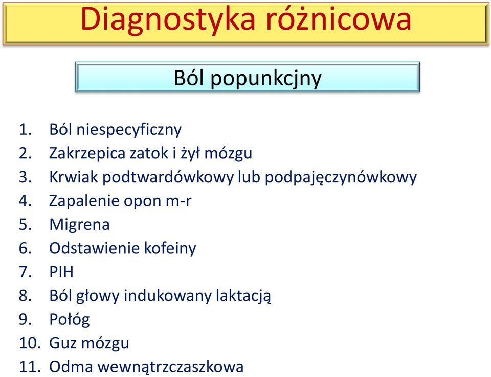 Krwiak podtwardówkowy lub podpajęczynówkowy 4. Zapalenie opon m-r 5.
