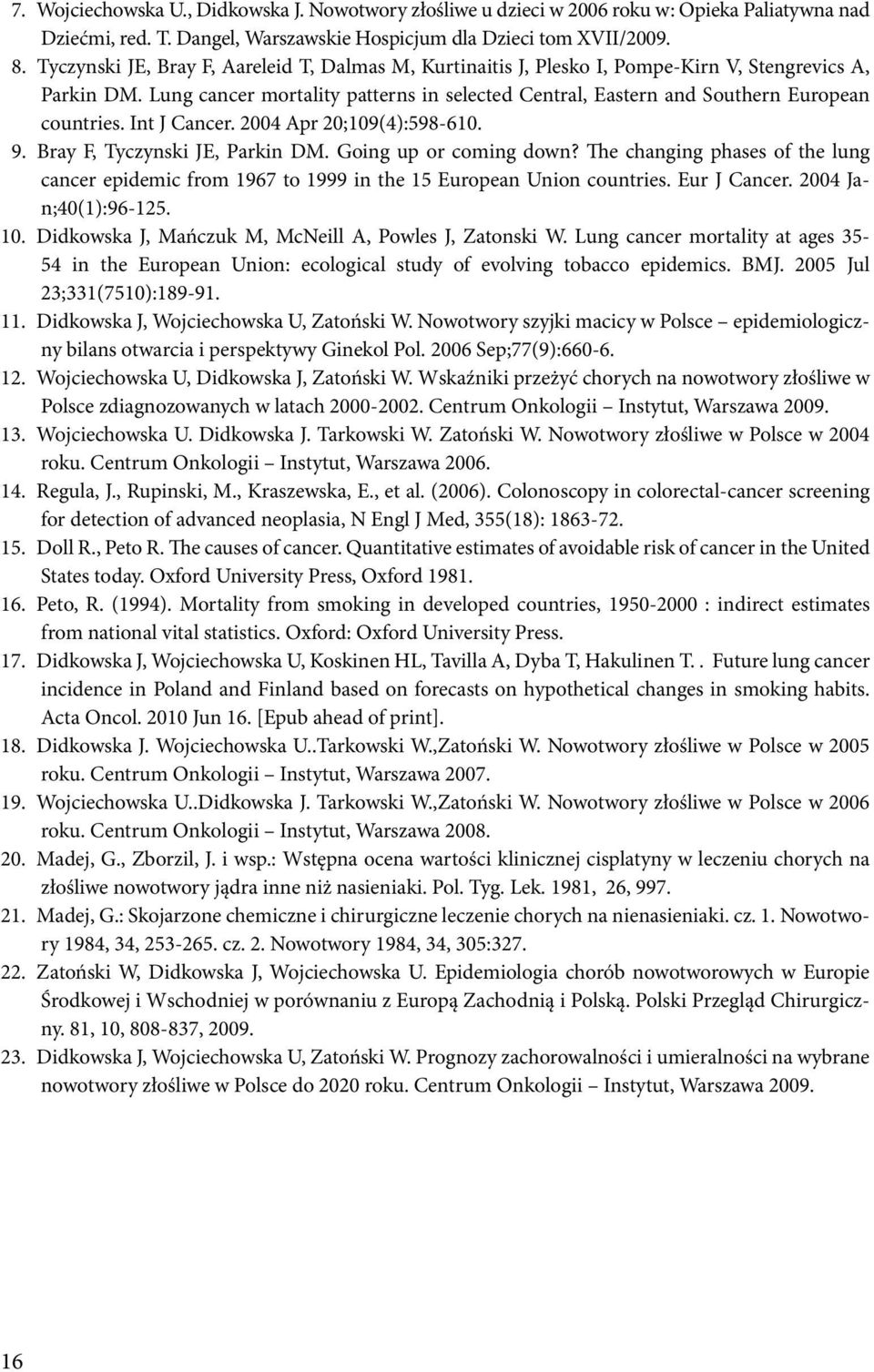 Lung cancer mortality patterns in selected Central, Eastern and Southern European countries. Int J Cancer. 2004 Apr 20;109(4):598-610. 9. Bray F, Tyczynski JE, Parkin DM. Going up or coming down?