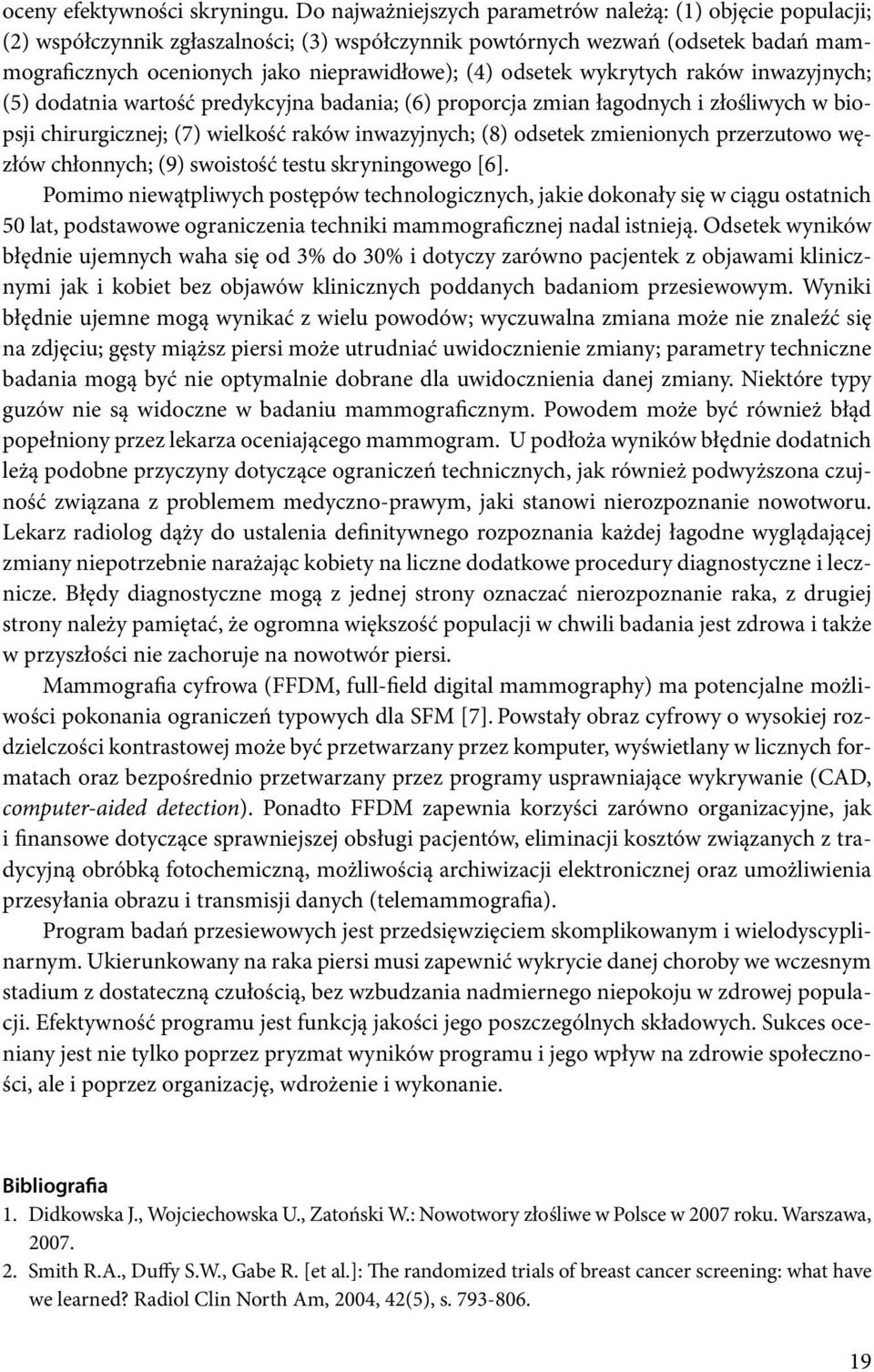 odsetek wykrytych raków inwazyjnych; (5) dodatnia wartość predykcyjna badania; (6) proporcja zmian łagodnych i złośliwych w biopsji chirurgicznej; (7) wielkość raków inwazyjnych; (8) odsetek