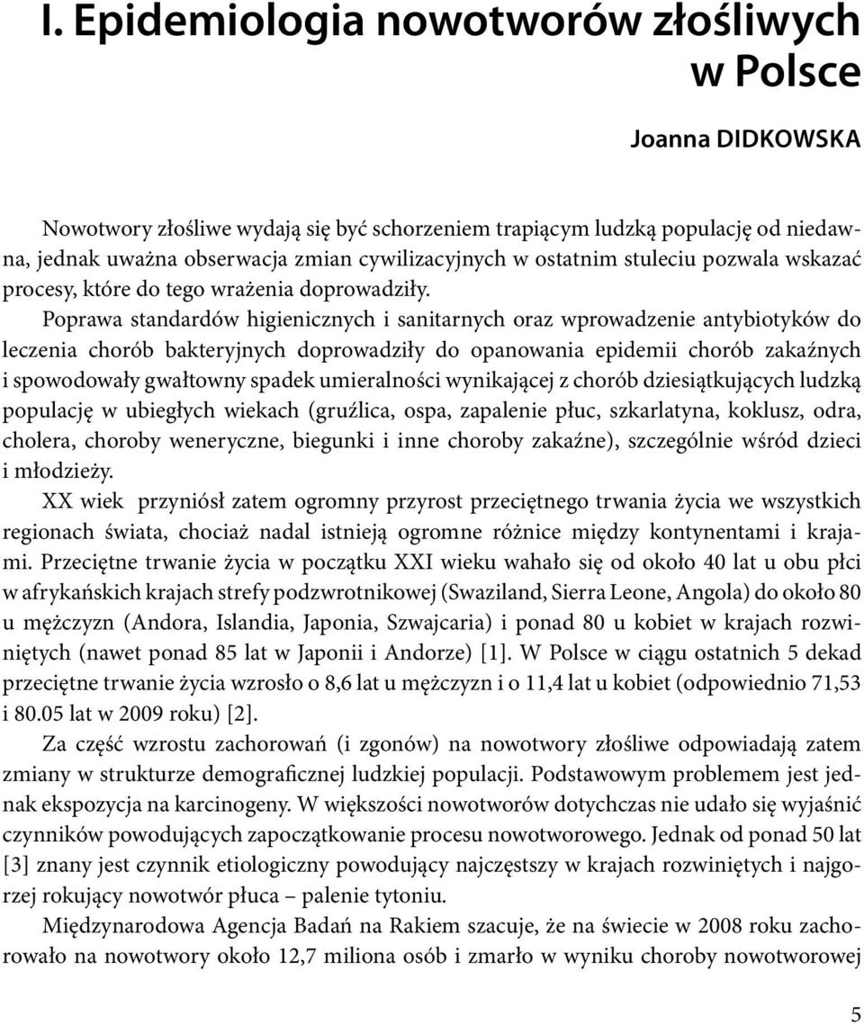 Poprawa standardów higienicznych i sanitarnych oraz wprowadzenie antybiotyków do leczenia chorób bakteryjnych doprowadziły do opanowania epidemii chorób zakaźnych i spowodowały gwałtowny spadek
