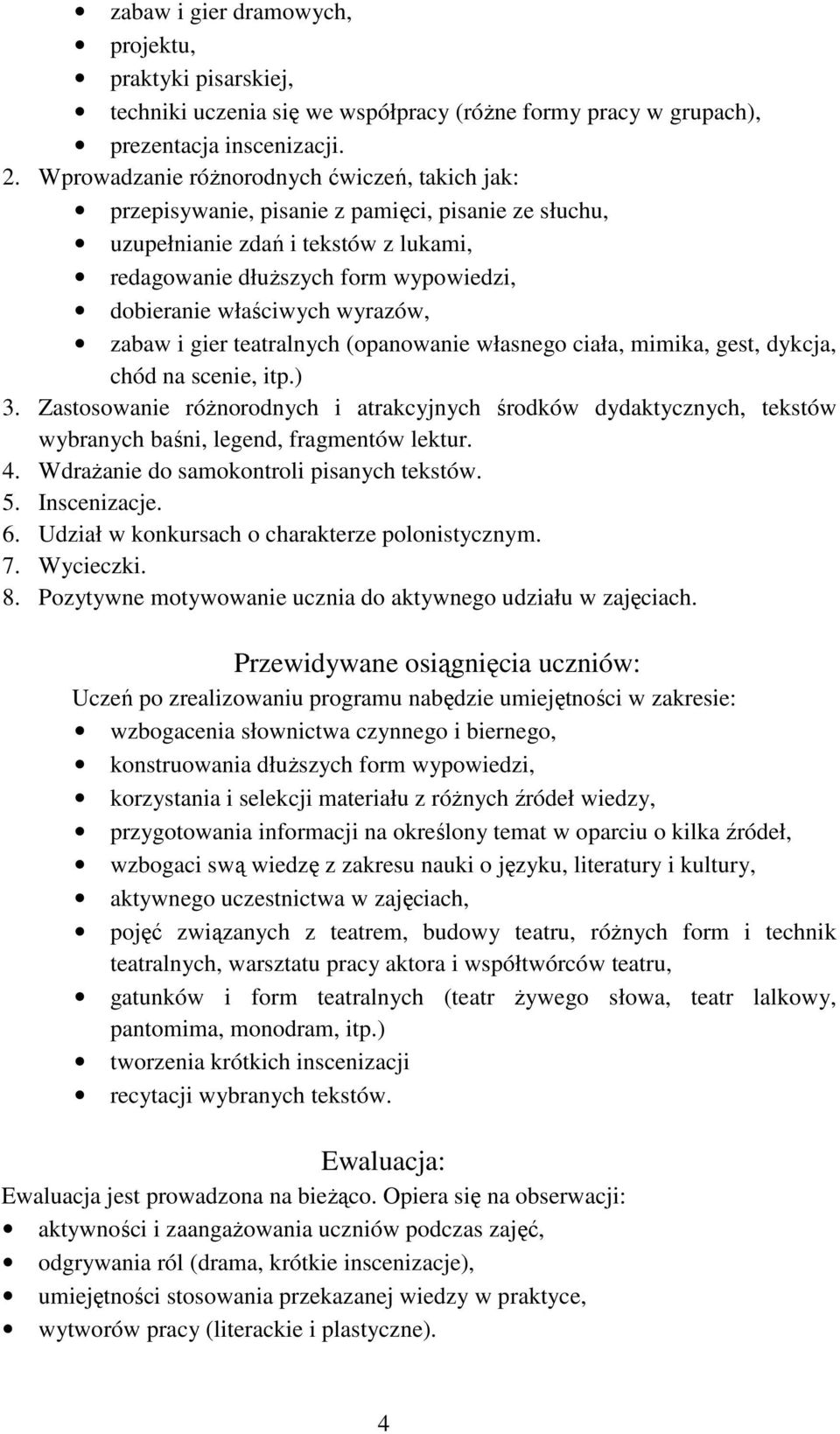 wyrazów, zabaw i gier teatralnych (opanowanie własnego ciała, mimika, gest, dykcja, chód na scenie, itp.) 3.