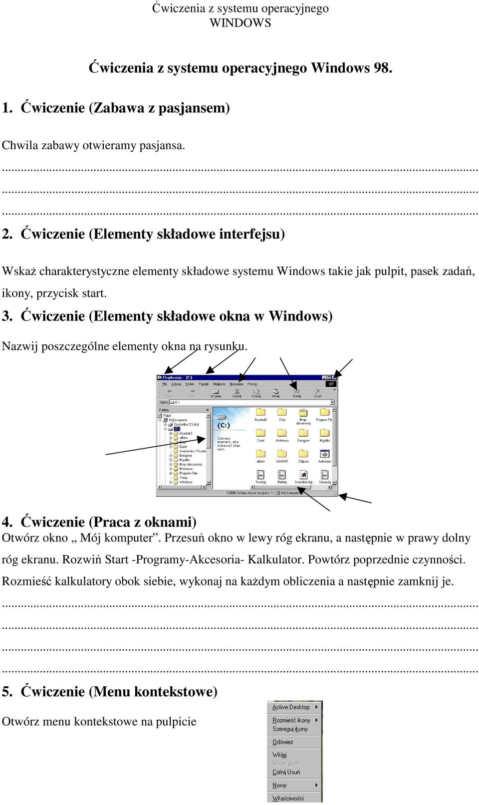 Ćwiczenie (Elementy składowe okna w Windows) Nazwij poszczególne elementy okna na rysunku. 4. Ćwiczenie (Praca z oknami) Otwórz okno Mój komputer.