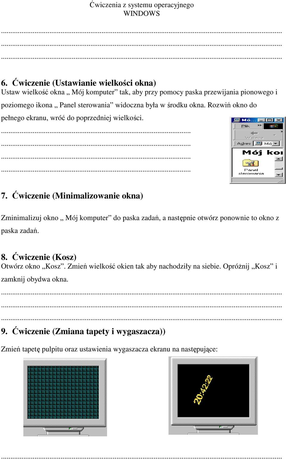 Ćwiczenie (Minimalizowanie okna) Zminimalizuj okno Mój komputer do paska zadań, a następnie otwórz ponownie to okno z paska zadań. 8.