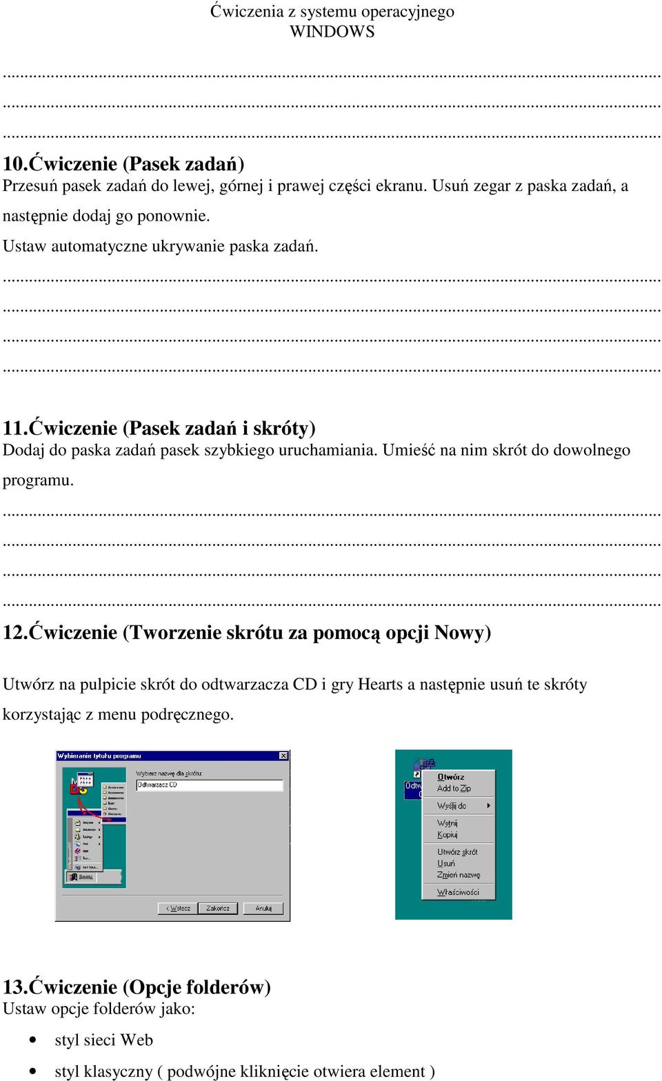 Umieść na nim skrót do dowolnego programu. 12.