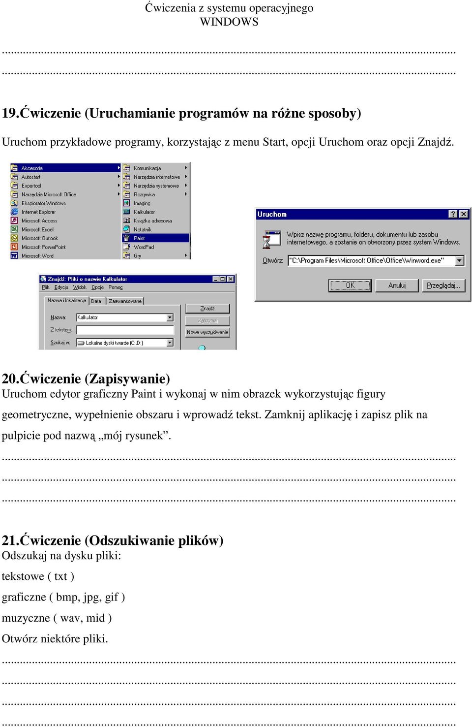 Ćwiczenie (Zapisywanie) Uruchom edytor graficzny Paint i wykonaj w nim obrazek wykorzystując figury geometryczne, wypełnienie