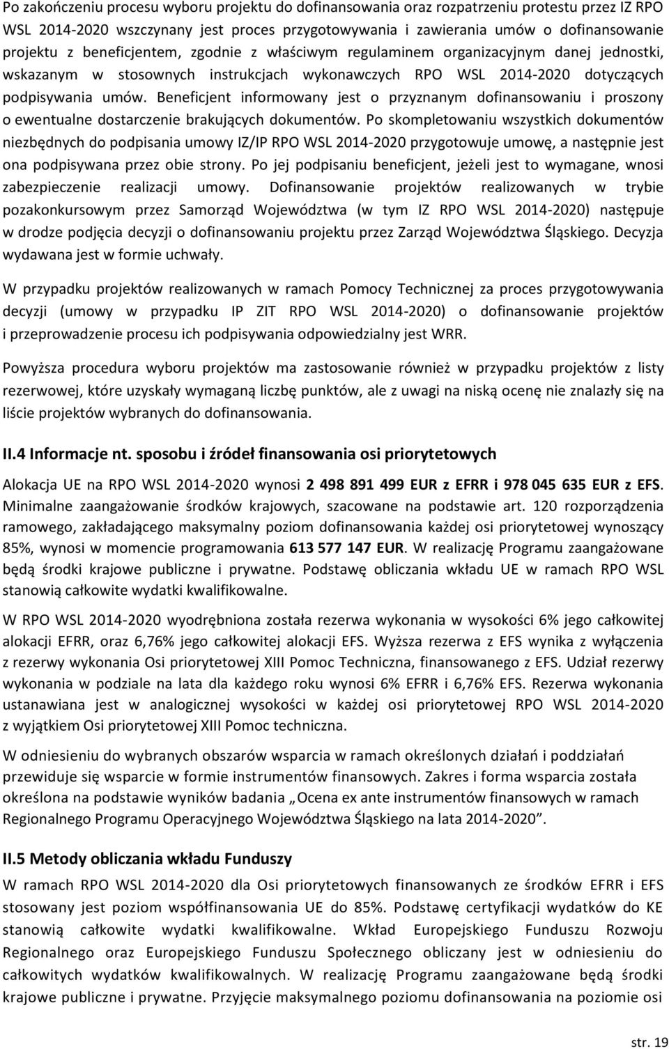 Beneficjent informowany jest o przyznanym dofinansowaniu i proszony o ewentualne dostarczenie brakujących dokumentów.