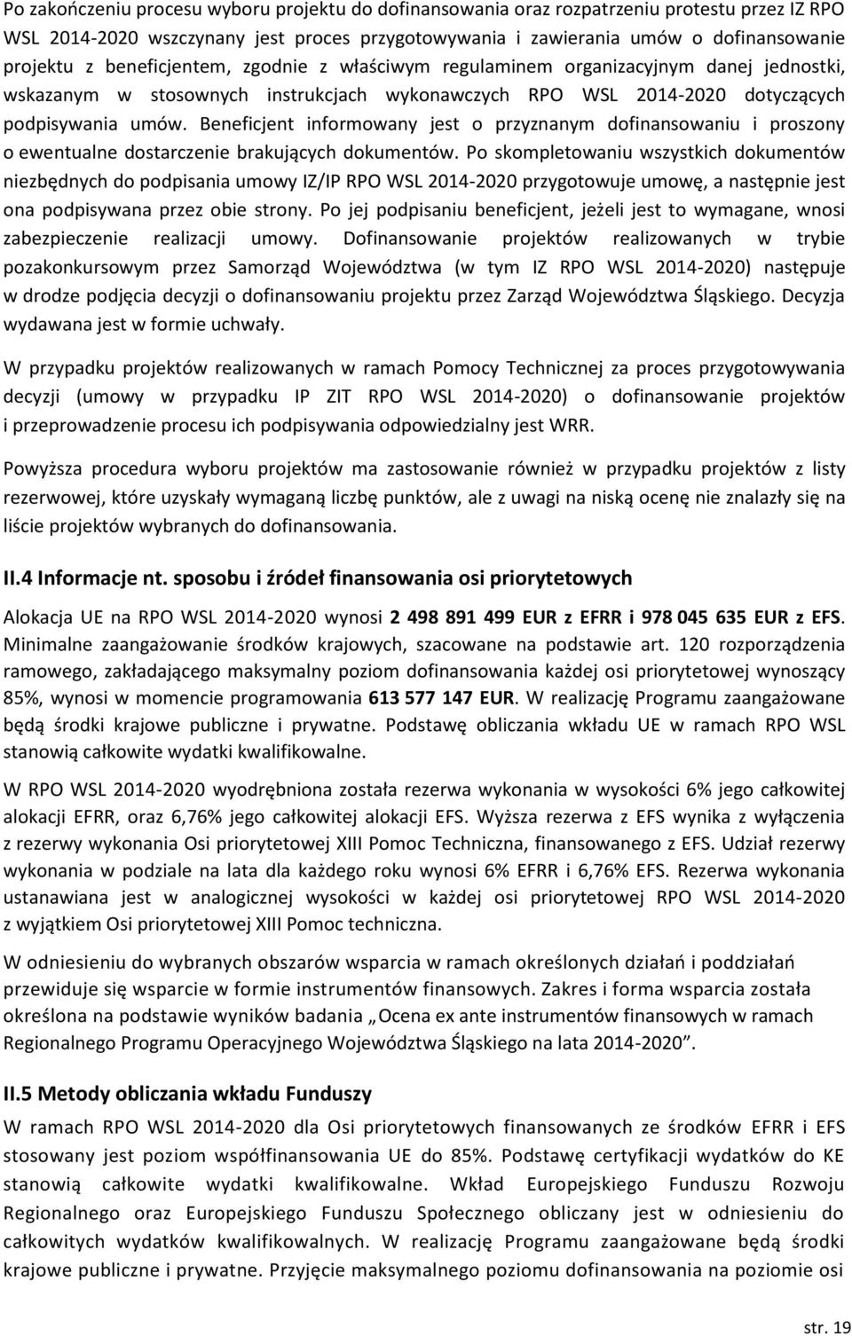 Beneficjent informowany jest o przyznanym dofinansowaniu i proszony o ewentualne dostarczenie brakujących dokumentów.