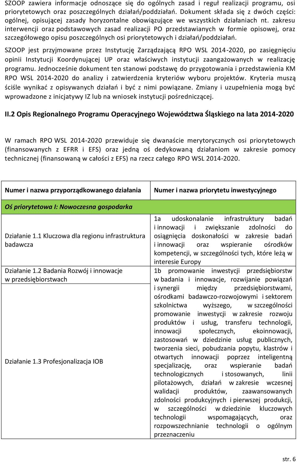 zakresu interwencji oraz podstawowych zasad realizacji PO przedstawianych w formie opisowej, oraz szczegółowego opisu poszczególnych osi priorytetowych i działań/poddziałań.