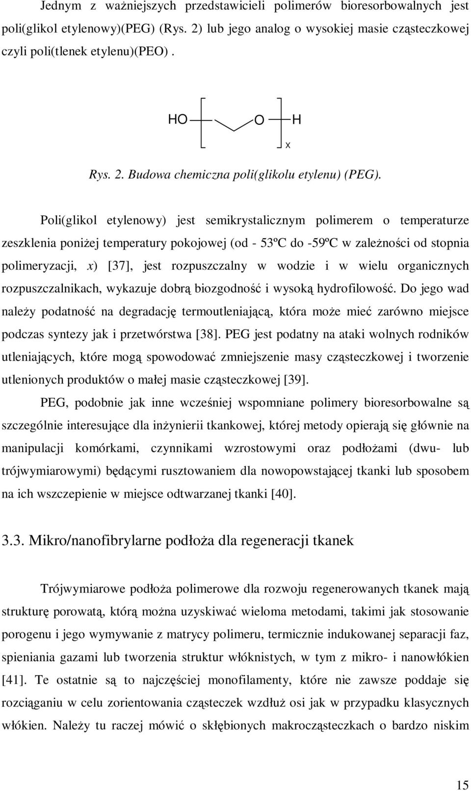 Poli(glikol etylenowy) jest semikrystalicznym polimerem o temperaturze zeszklenia poniżej temperatury pokojowej (od - 53ºC do -59ºC w zależności od stopnia polimeryzacji, x) [37], jest rozpuszczalny