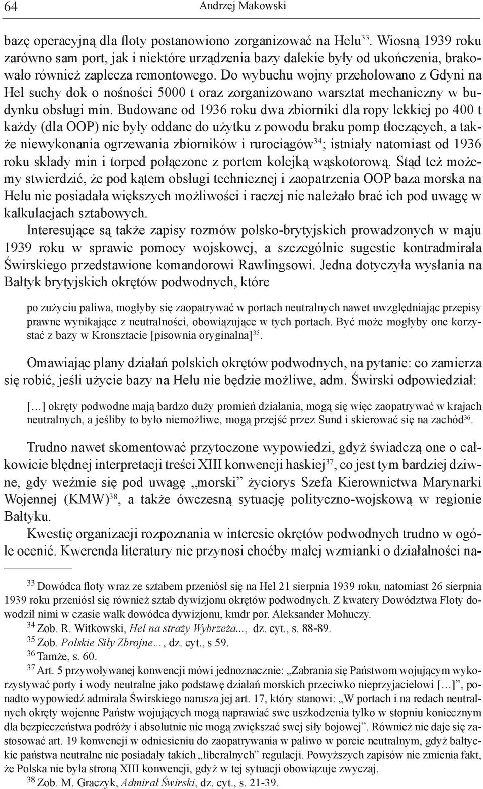Do wybuchu wojny przeholowano z Gdyni na Hel suchy dok o nośności 5000 t oraz zorganizowano warsztat mechaniczny w budynku obsługi min.