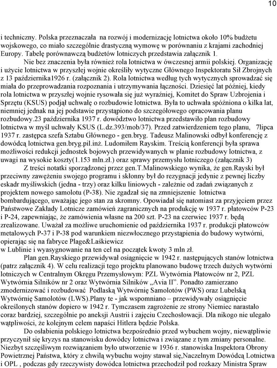 Organizację i użycie lotnictwa w przyszłej wojnie określiły wytyczne Głównego Inspektoratu Sił Zbrojnych z 13 października1926 r. (załącznik 2).