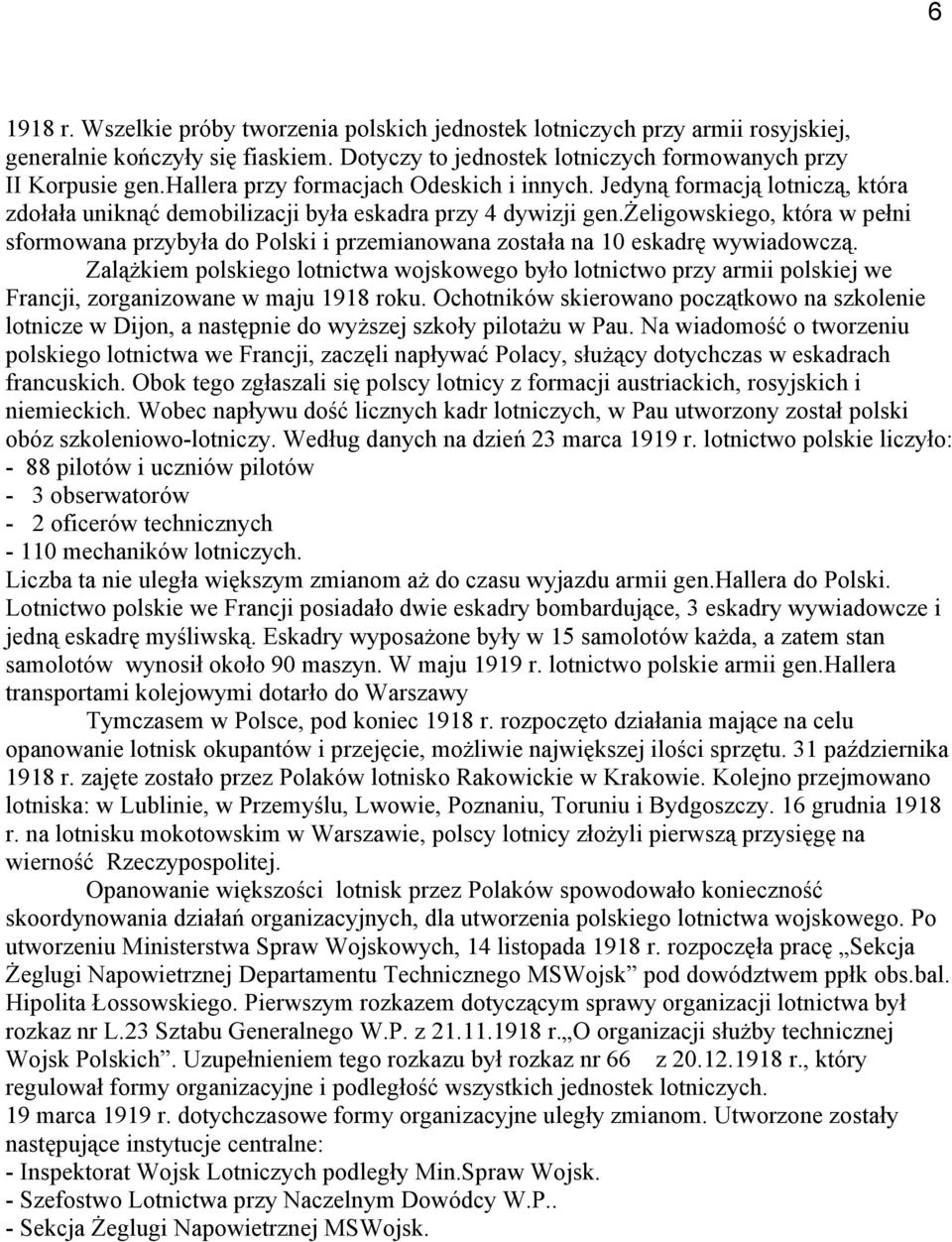 żeligowskiego, która w pełni sformowana przybyła do Polski i przemianowana została na 10 eskadrę wywiadowczą.