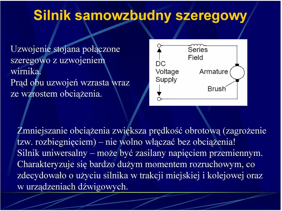 Zmniejszanie obciążenia zwiększa prędkość obrotową (zagrożenie tzw. rozbiegnięciem) nie wolno włączać bez obciążenia!