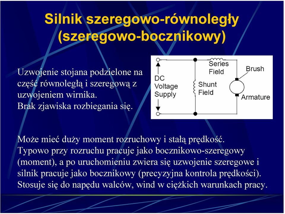 Typowo przy rozruchu pracuje jako bocznikowo-szeregowy (moment), a po uruchomieniu zwiera się uzwojenie szeregowe