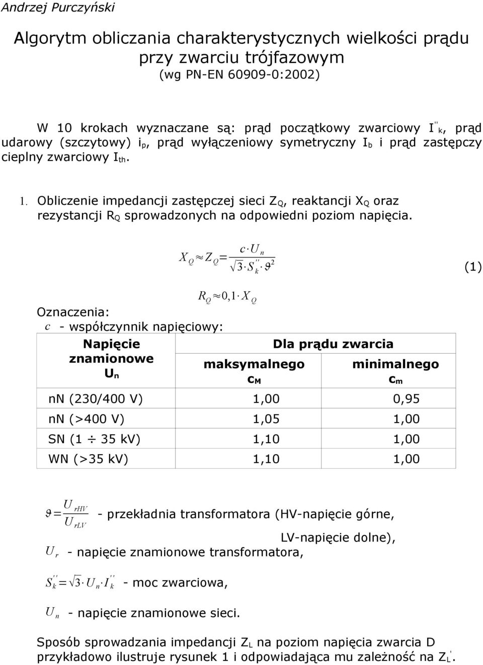 Obliczenie impedancji zastępczej sieci Z Q, reaktancji X Q oraz rezystancji R Q sprowadzonych na odpowiedni poziom napięcia.