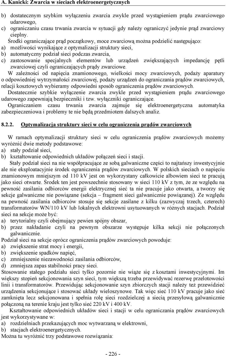 zastosowanie specjalnych elementów lub urządzeń zwiększających impedancję pętli zwarciowej czyli ograniczających prądy zwarciowe.