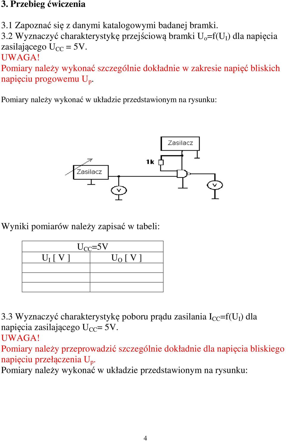 Wyniki pomiarów należy zapisać w tabeli: U CC =5V U I [ V ] U O [ V ] 3.