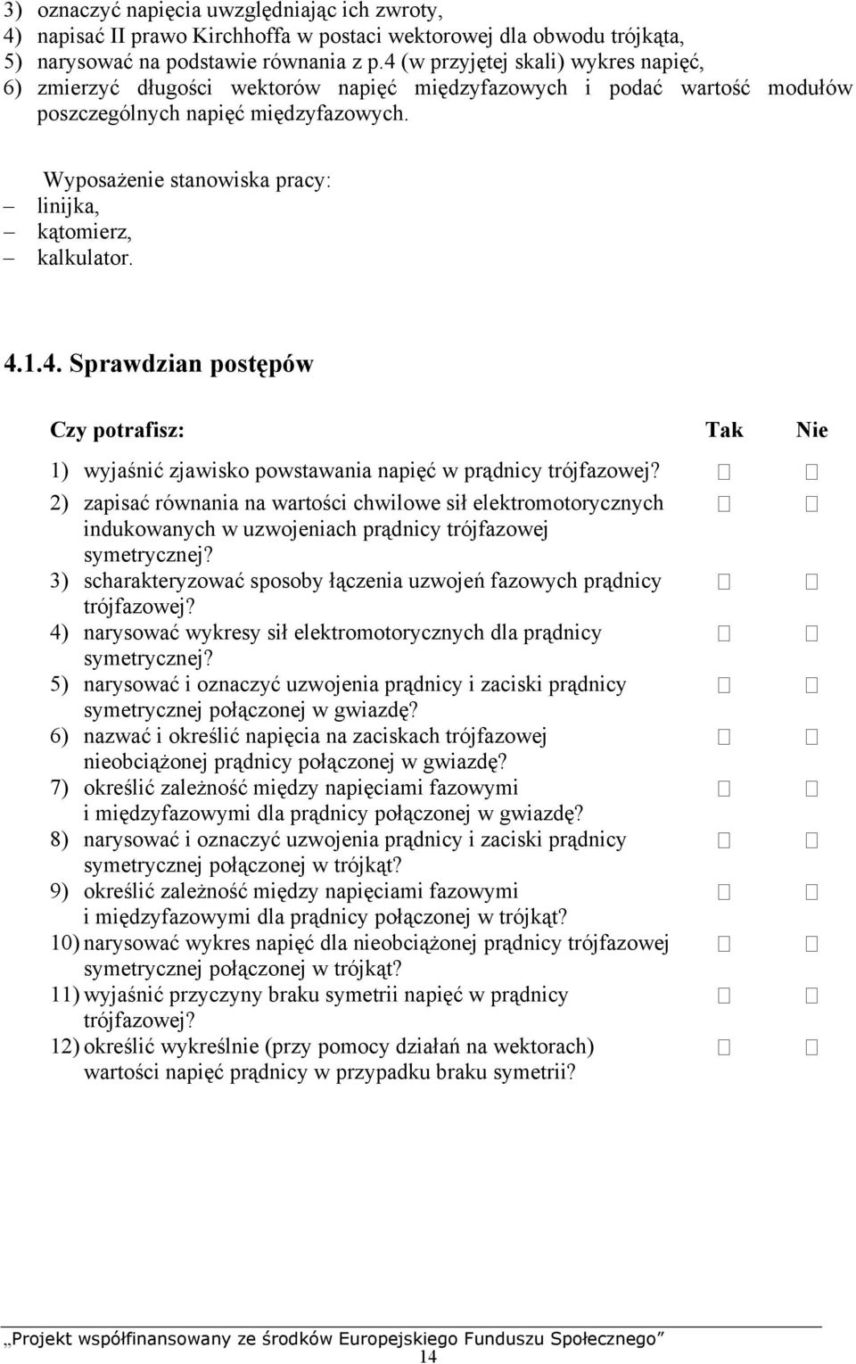 Wyosażenie stanowiska racy: linijka, kątomierz, kalkulator. 4..4. Srawdzian ostęów Czy otraisz: Tak Nie ) wyjaśnić zjawisko owstawania naięć w rądnicy trójazowej?