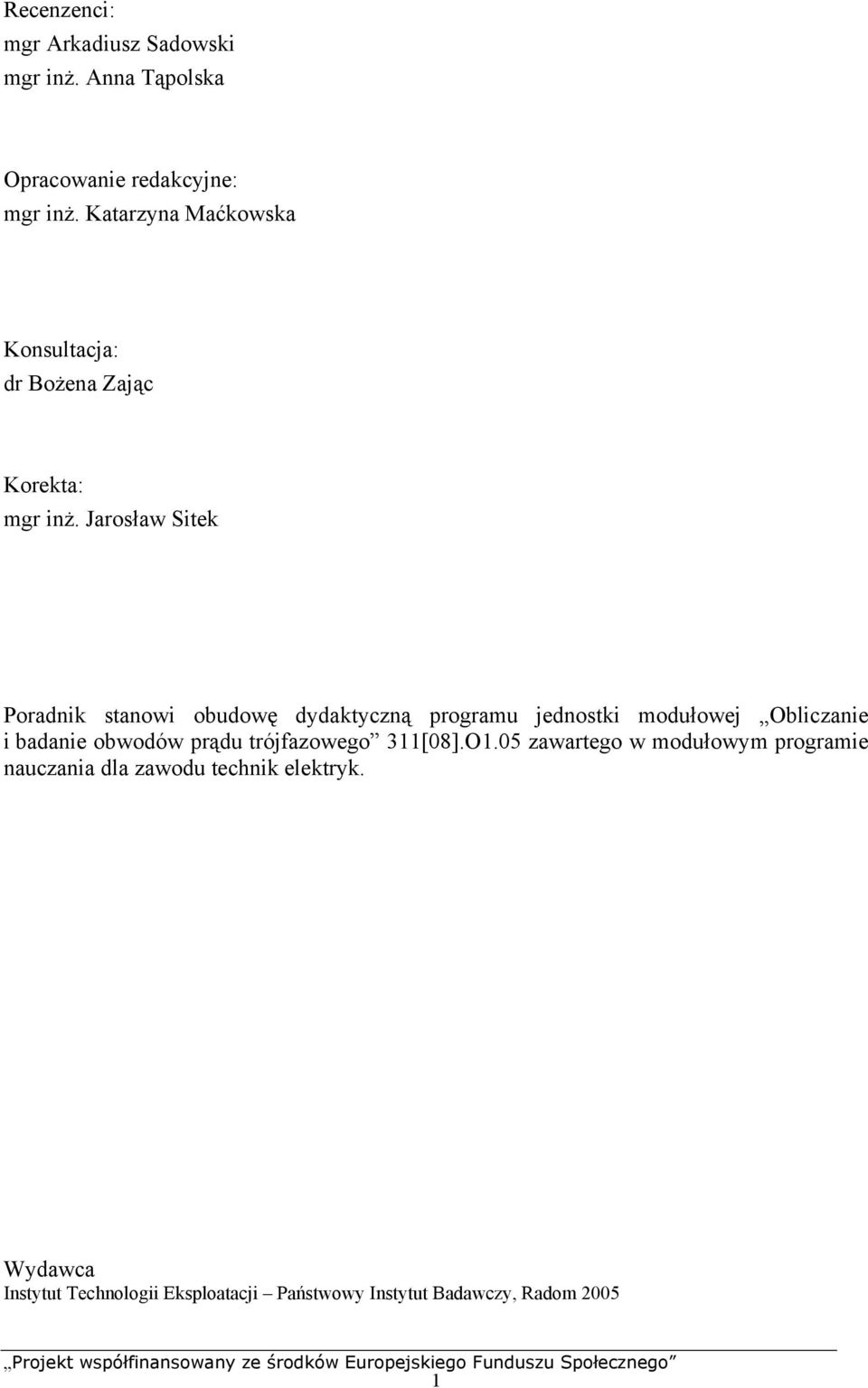 Jarosław Sitek Poradnik stanowi obudowę dydaktyczną rogramu jednostki modułowej Obliczanie i badanie obwodów