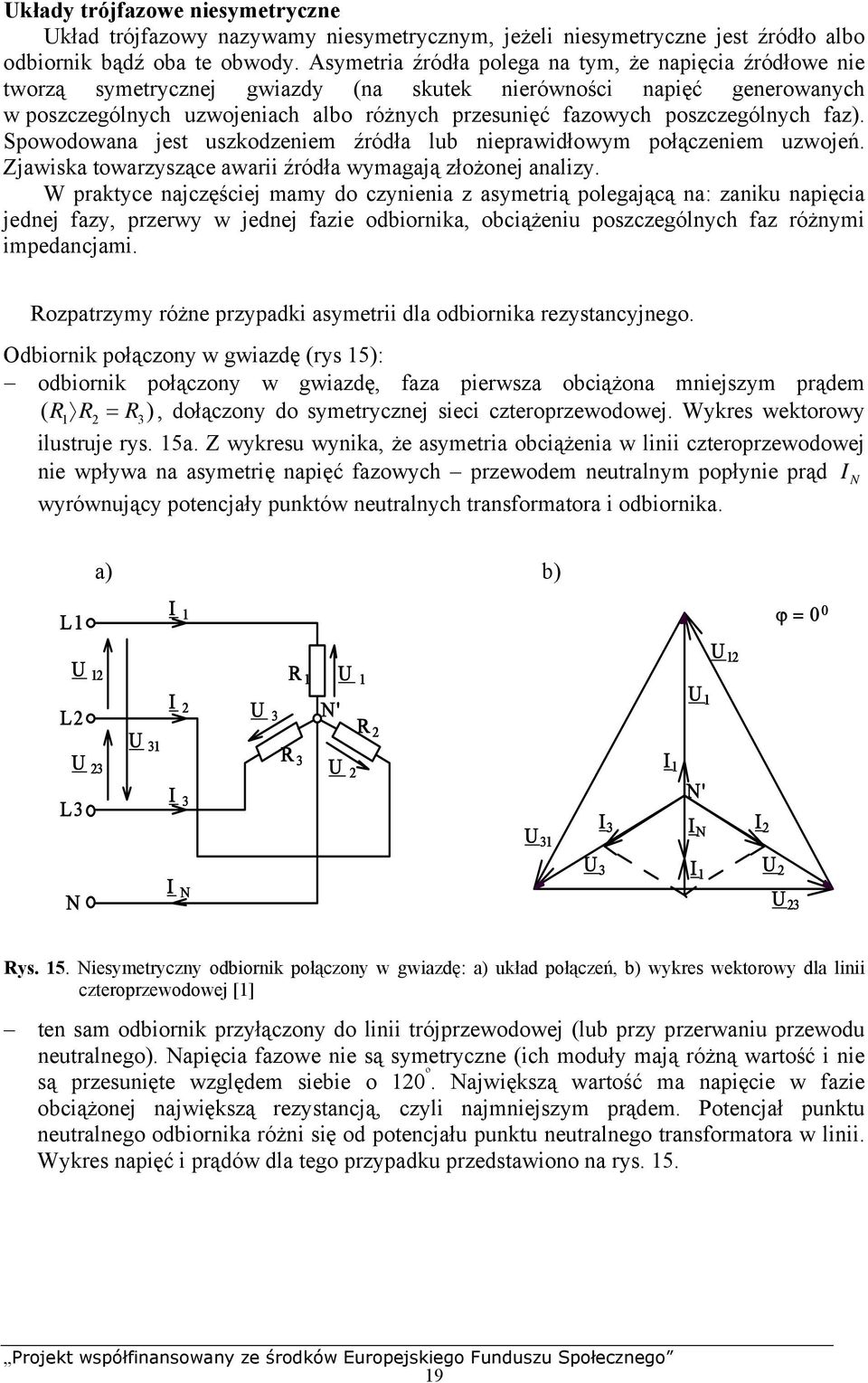 az). Sowodowana jest uszkodzeniem źródła lub nierawidłowym ołączeniem uzwojeń. Zjawiska towarzyszące awarii źródła wymagają złożonej analizy.