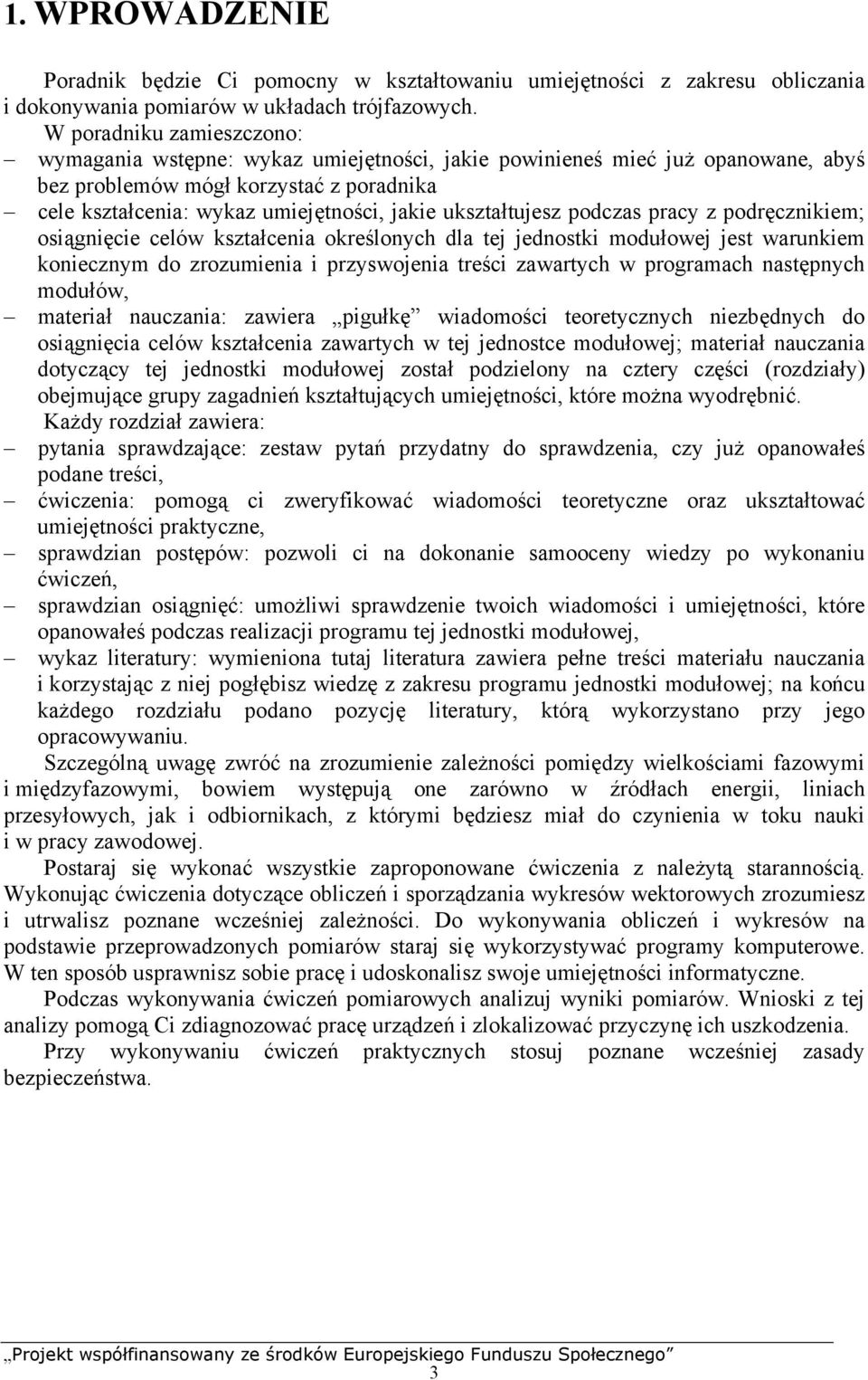 odczas racy z odręcznikiem; osiągnięcie celów kształcenia określonych dla tej jednostki modułowej jest warunkiem koniecznym do zrozumienia i rzyswojenia treści zawartych w rogramach nastęnych