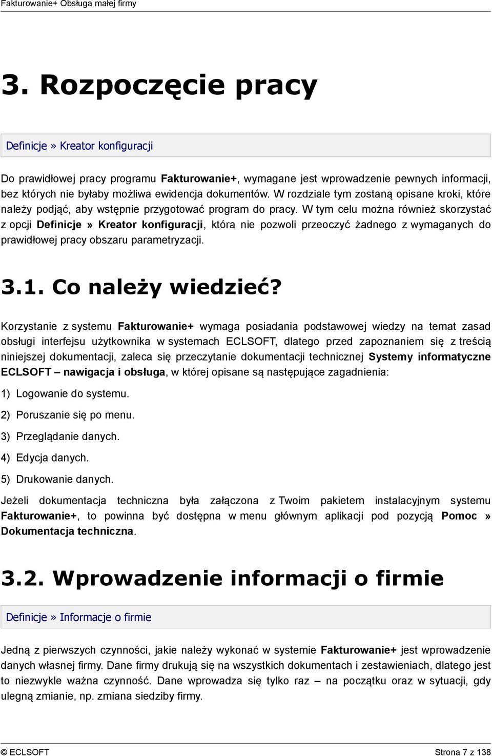 W tym celu można również skorzystać z opcji Definicje» Kreator konfiguracji, która nie pozwoli przeoczyć żadnego z wymaganych do prawidłowej pracy obszaru parametryzacji. 3.1. Co należy wiedzieć?