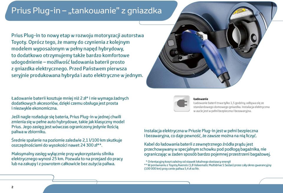 elektrycznego. Przed Państwem pierwsza seryjnie produkowana hybryda i auto elektryczne w jednym.