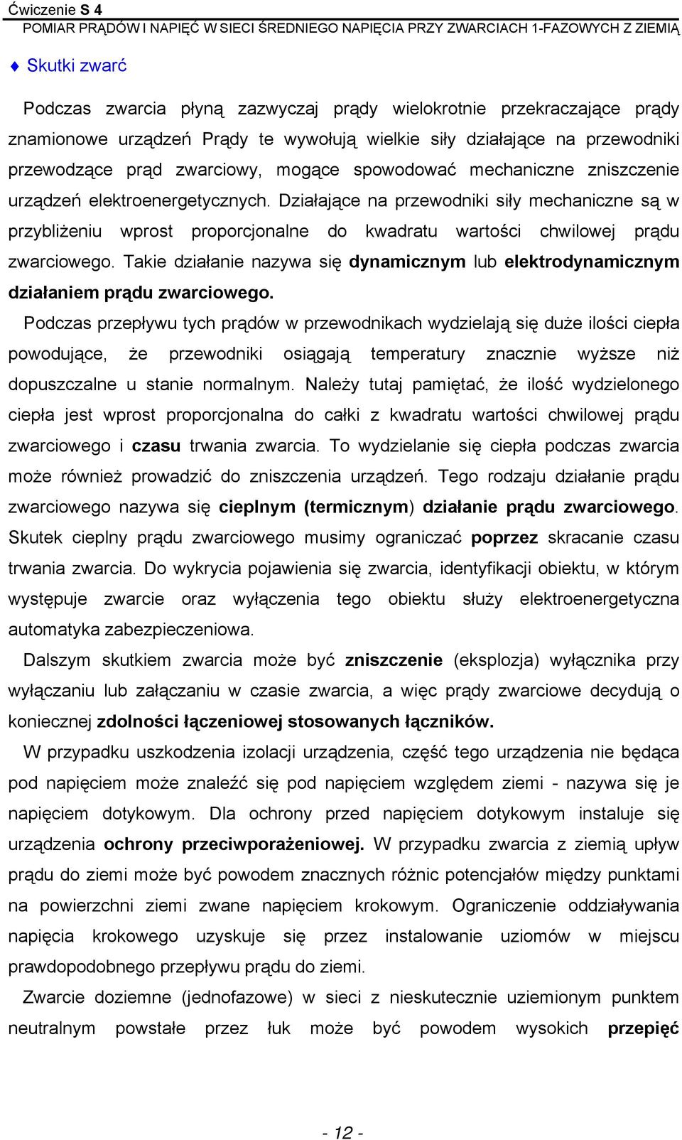 Takie działanie nazywa się dynamicznym lub elektrodynamicznym działaniem prądu zwarciowego.