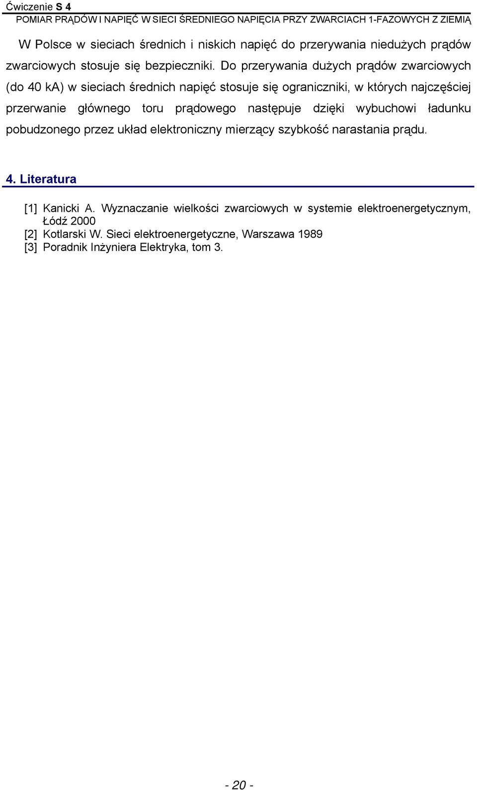 toru prądowego następuje dzięki wybuchowi ładunku pobudzonego przez układ elektroniczny mierzący szybkość narastania prądu. 4.