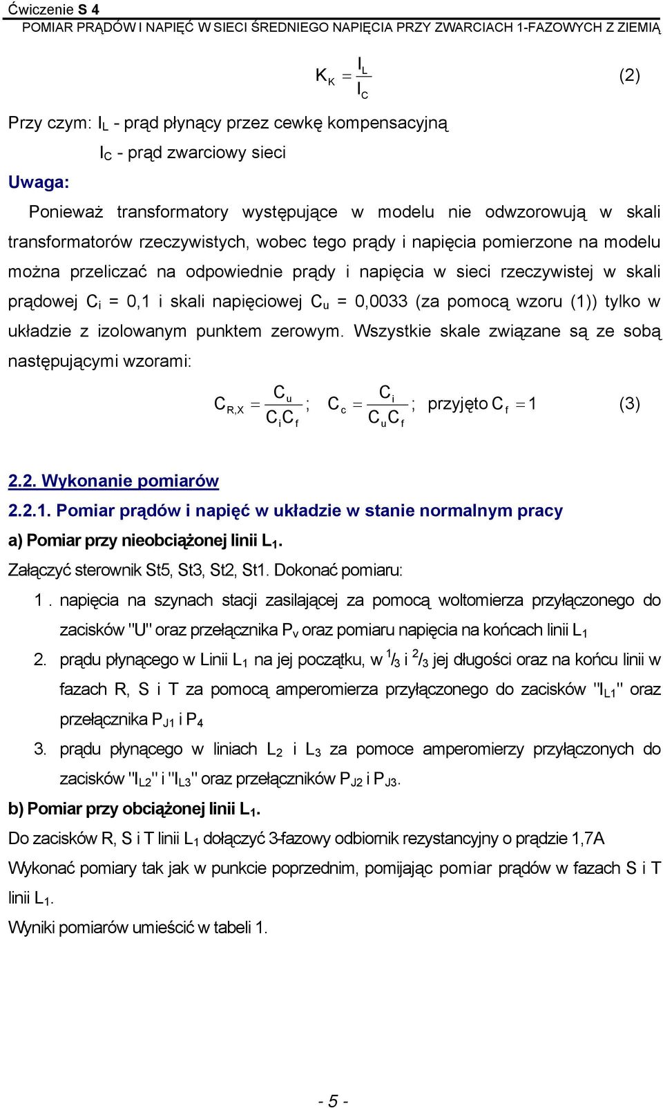 pomocą wzoru (1)) tylko w układzie z izolowanym punktem zerowym. Wszystkie skale związane są ze sobą następującymi wzorami: C Cu Ci = ; Cc = ; przyjęto Cf 1 (3) C C C C R, X = i f u f 2.