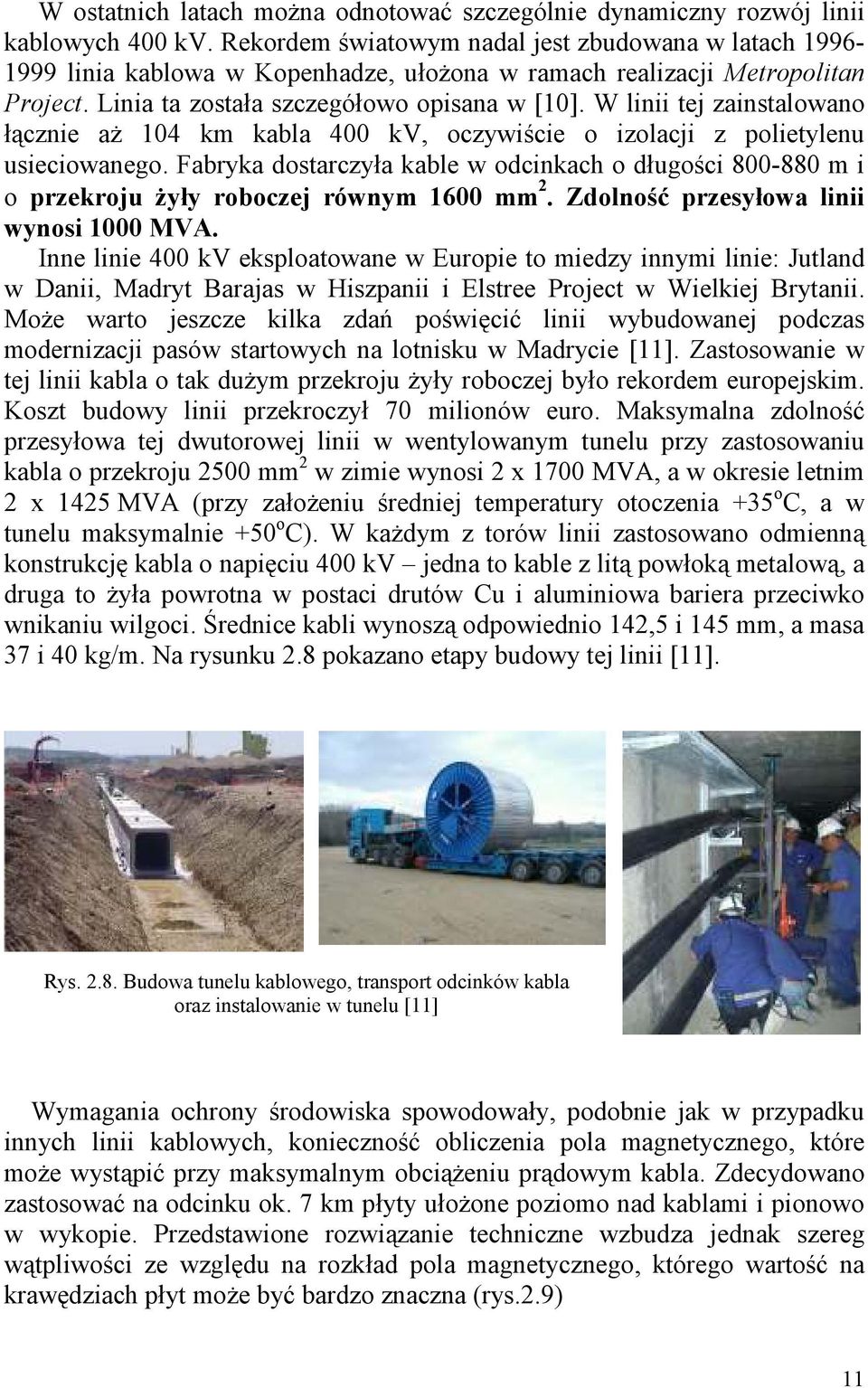 W linii tej zainstalowano łącznie aŝ 14 km kabla 4 kv, oczywiście o izolacji z polietylenu usieciowanego.