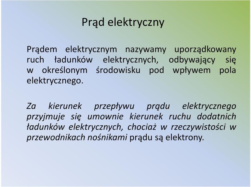 Za kierunek przepływu prądu elektrycznego przyjmuje się umownie kierunek ruchu