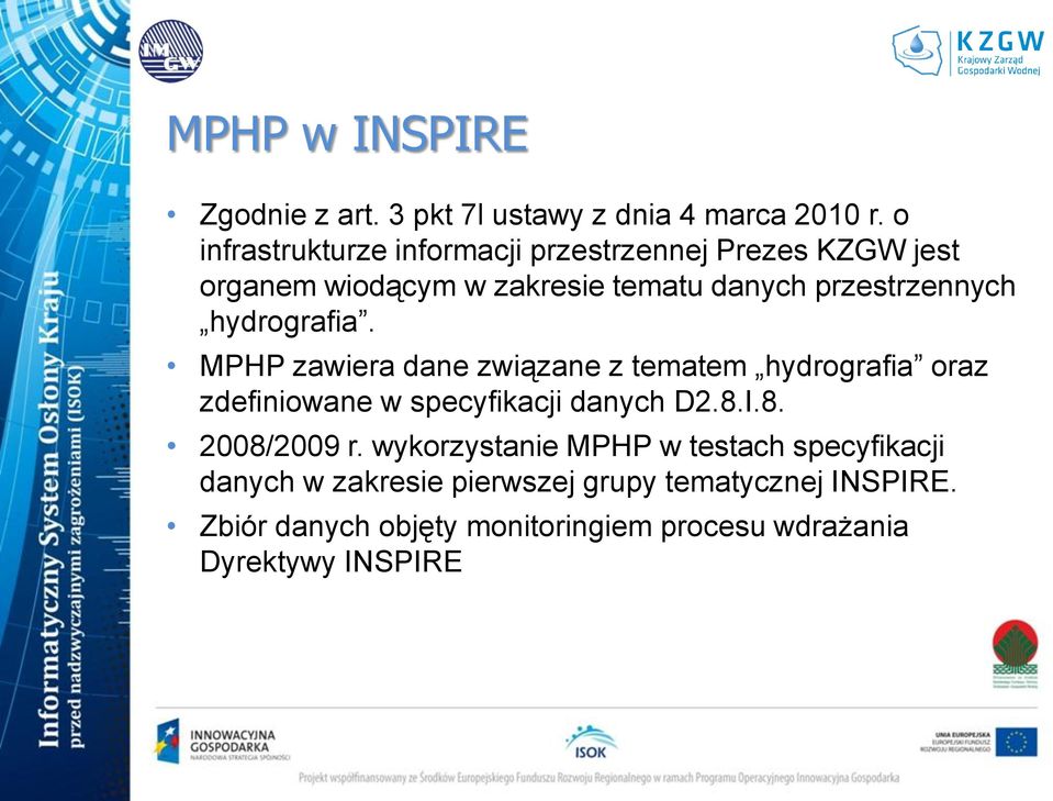 hydrografia. MPHP zawiera dane związane z tematem hydrografia oraz zdefiniowane w specyfikacji danych D2.8.I.8. 2008/2009 r.