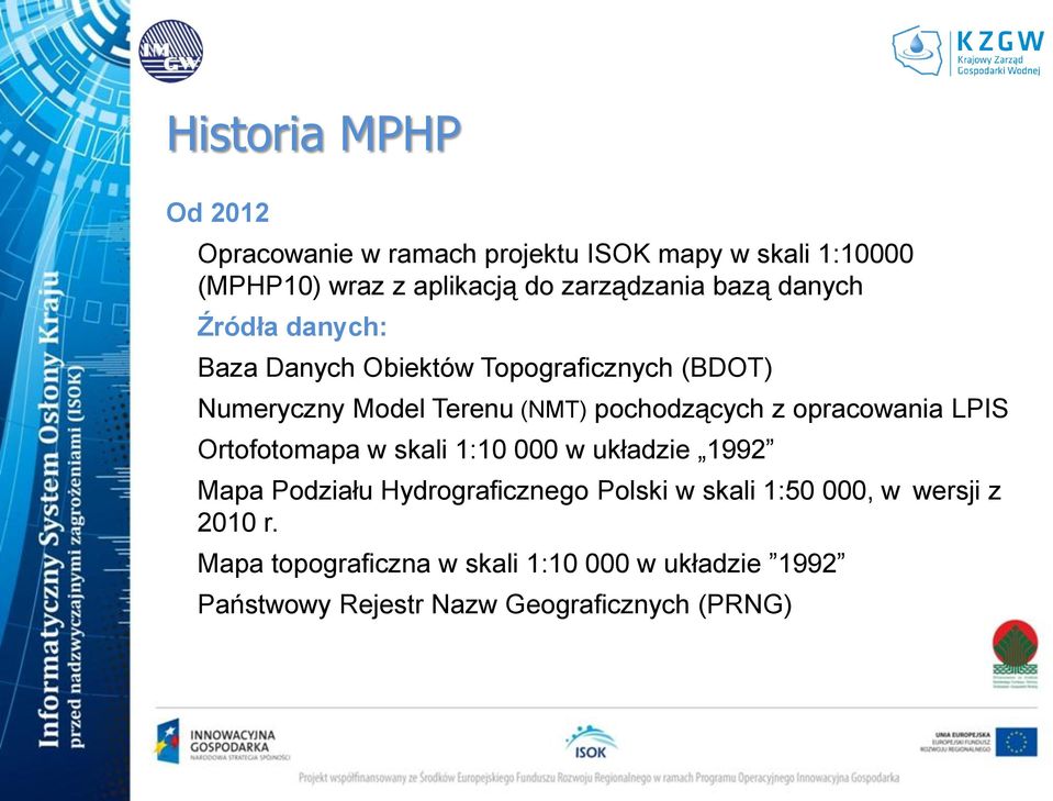 pochodzących z opracowania LPIS Ortofotomapa w skali 1:10 000 w układzie 1992 Mapa Podziału Hydrograficznego Polski w