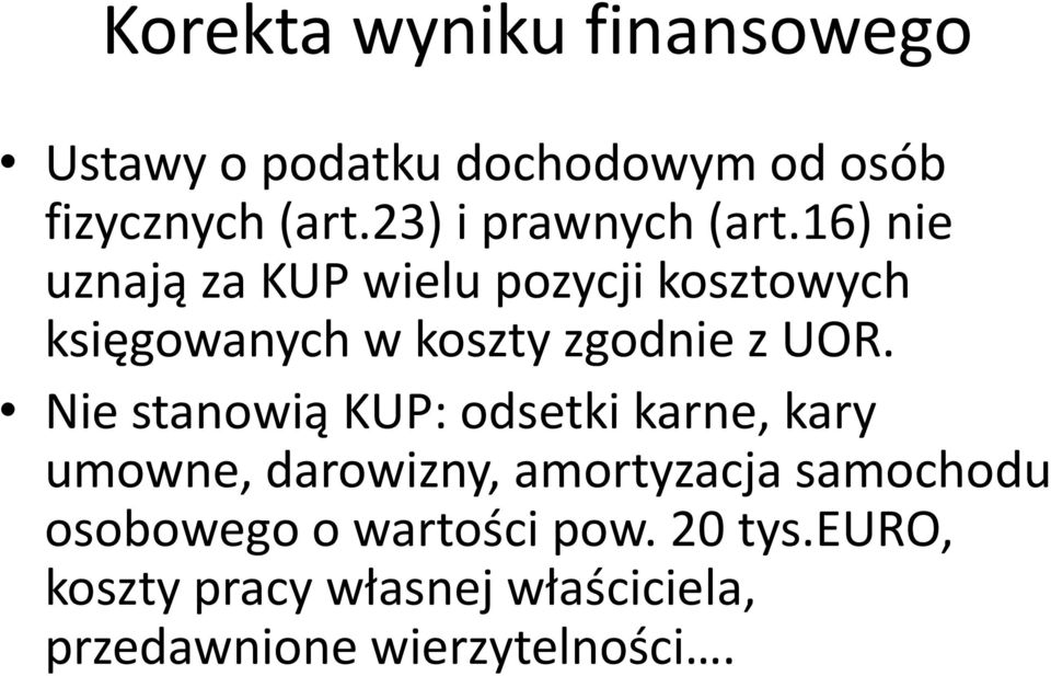 16) nie uznają za KUP wielu pozycji kosztowych księgowanych w koszty zgodnie z UOR.