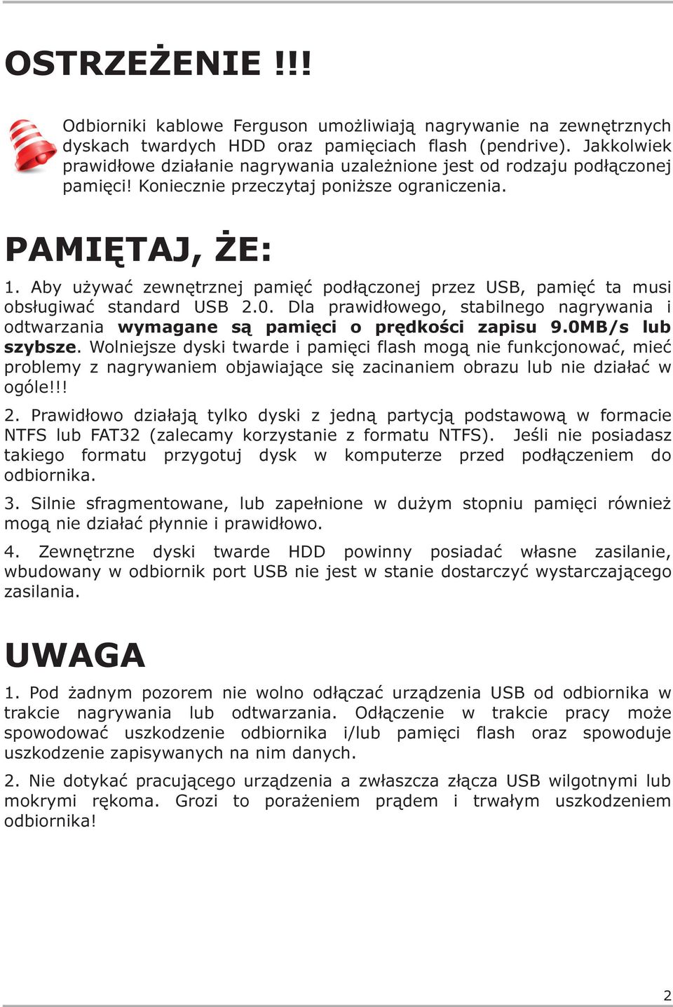 Aby używać zewnętrznej pamięć podłączonej przez USB, pamięć ta musi obsługiwać standard USB 2.0. Dla prawidłowego, stabilnego nagrywania i odtwarzania wymagane są pamięci o prędkości zapisu 9.