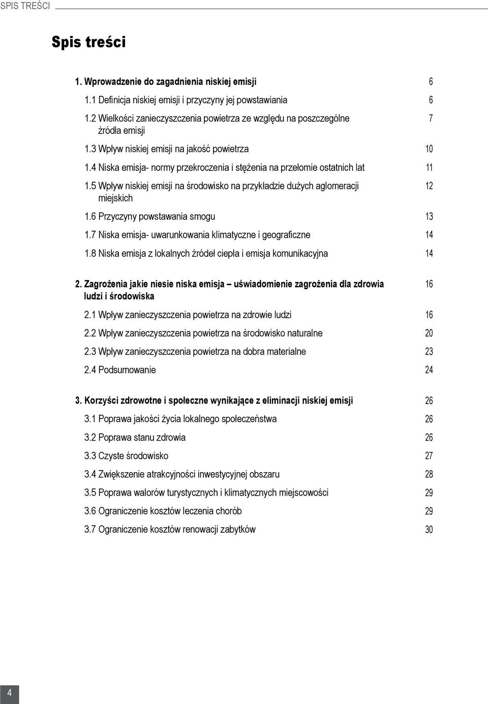 4 Niska emisja- normy przekroczenia i stężenia na przełomie ostatnich lat 1.5 Wpływ niskiej emisji na środowisko na przykładzie dużych aglomeracji miejskich 1.6 Przyczyny powstawania smogu 1.