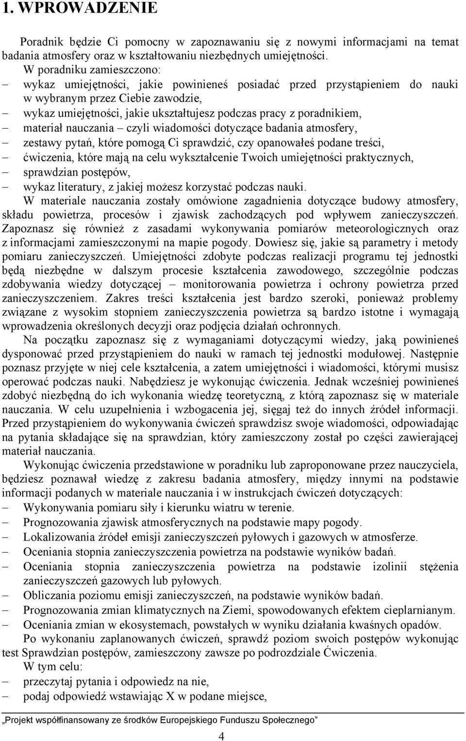poradnikiem, materiał nauczania czyli wiadomości dotyczące badania atmosfery, zestawy pytań, które pomogą Ci sprawdzić, czy opanowałeś podane treści, ćwiczenia, które mają na celu wykształcenie