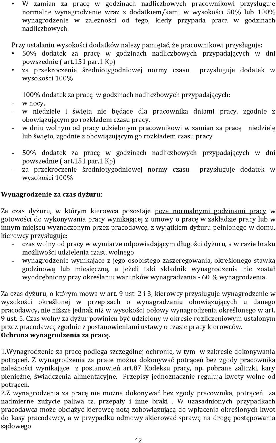 1 Kp) za przekroczenie średniotygodniowej normy czasu przysługuje dodatek w wysokości 100% 100% dodatek za pracę w godzinach nadliczbowych przypadających: - w nocy, - w niedziele i święta nie będące