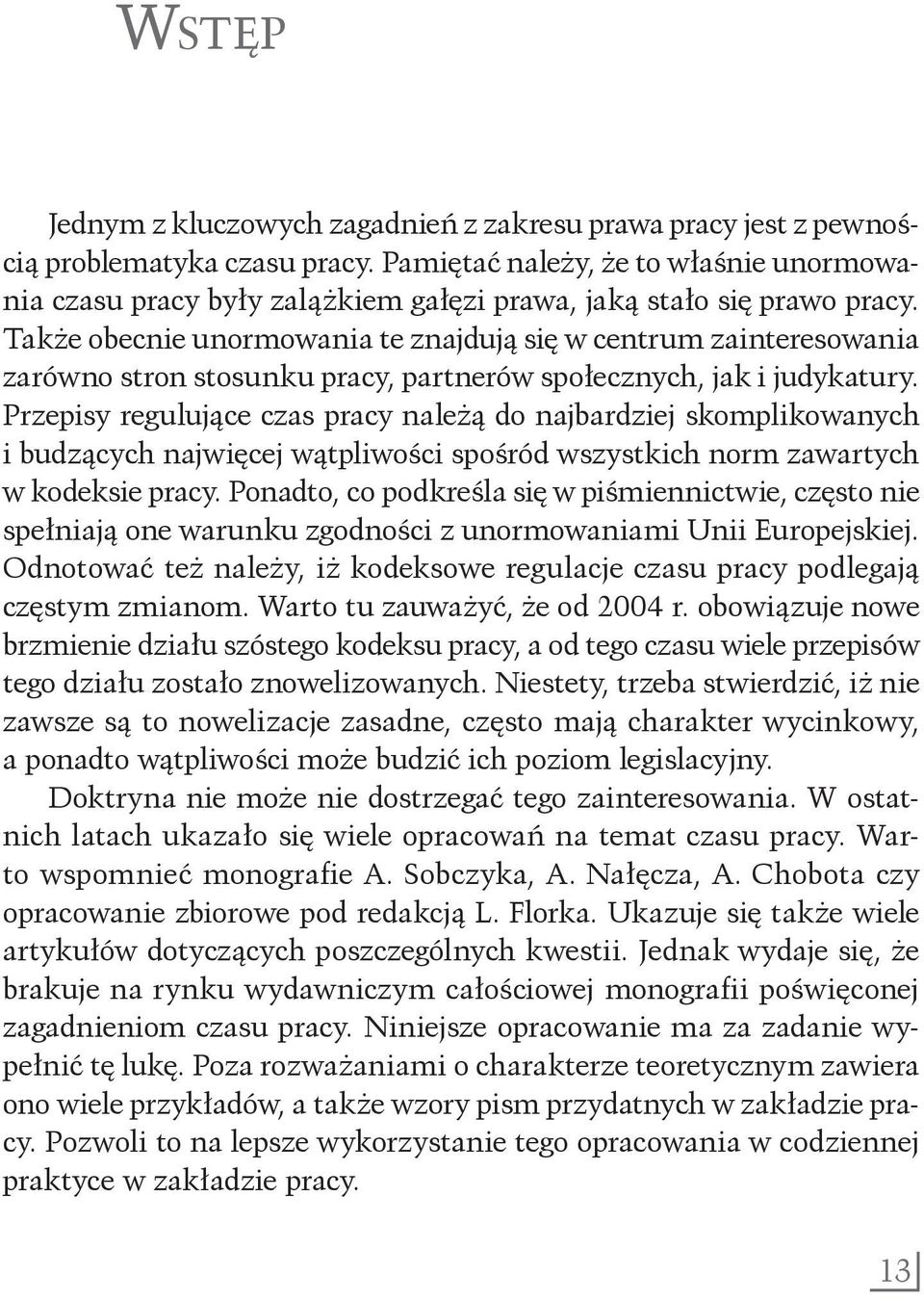 do najbardziej skomplikowanych i budzących najwięcej wątpliwości spośród wszystkich norm zawartych w kodeksie pracy Ponadto, co podkreśla się w piśmiennictwie, często nie spełniają one warunku