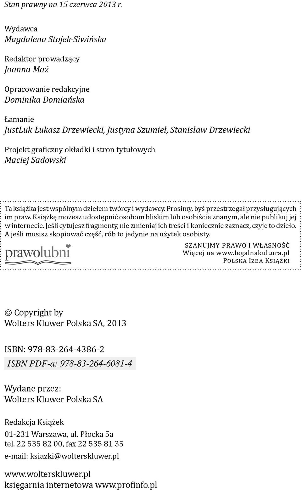 udostępnić osobom bliskim lub osobiście znanym, ale nie publikuj jej w internecie Jeśli cytujesz fragmenty, nie zmieniaj ich treści i koniecznie zaznacz, czyje to dzieło A jeśli musisz skopiować