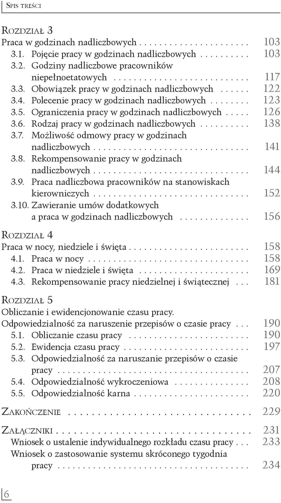 godzinach nadliczbowych 141 38 Rekompensowanie pracy w godzinach nadliczbowych 144 39 Praca nadliczbowa pracowników na stanowiskach kierowniczych 152 310 Zawieranie umów dodatkowych a praca w