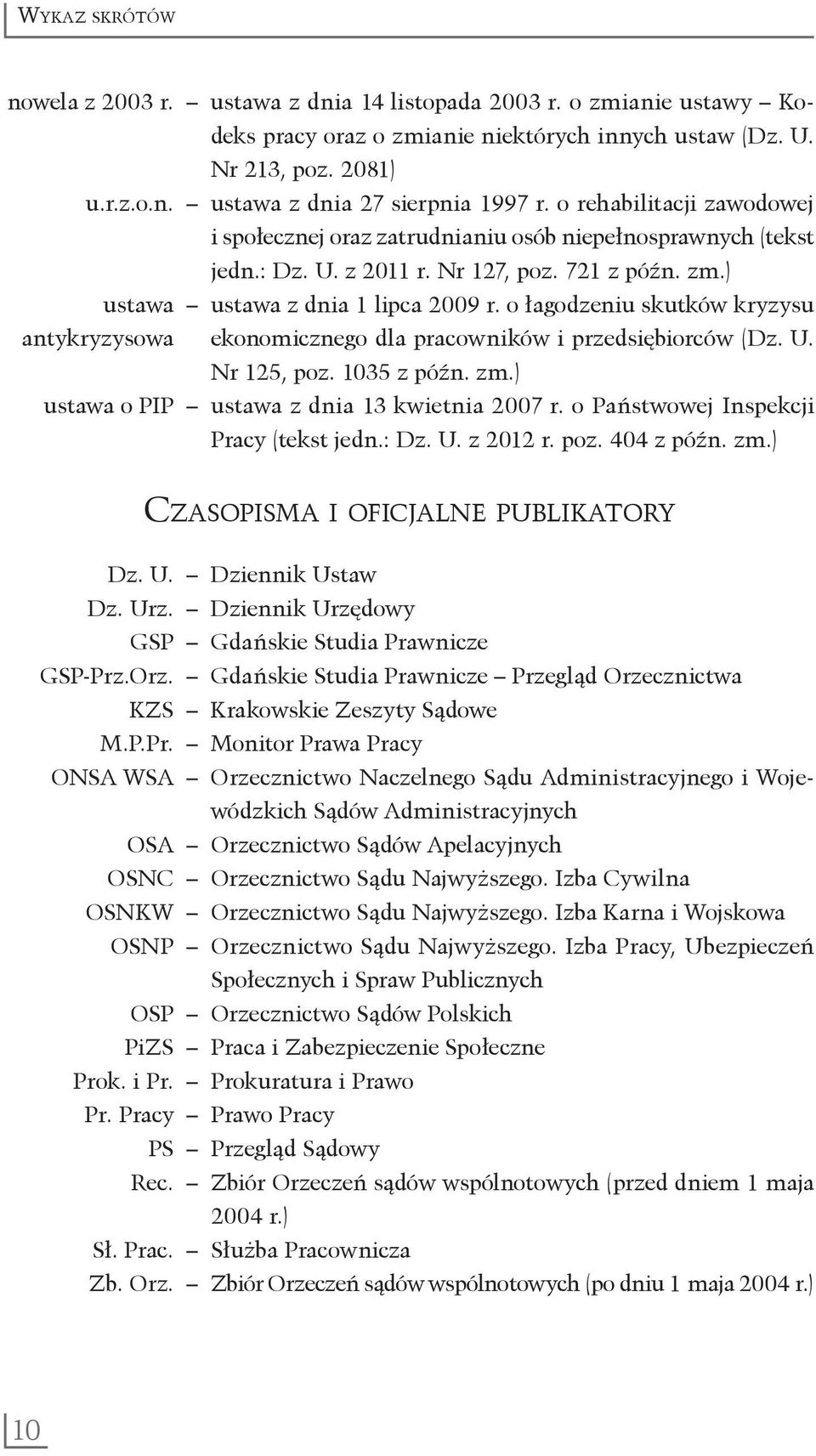 antykryzysowa ekonomicznego dla pracowników i przedsiębiorców (Dz U Nr 125, poz 1035 z późn zm) ustawa o PIP ustawa z dnia 13 kwietnia 2007 r o Państwowej Inspekcji Pracy (tekst jedn: Dz U z 2012 r