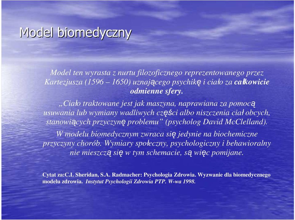 David McClelland). W modelu biomedycznym zwraca się jedynie na biochemiczne przyczyny chorób.