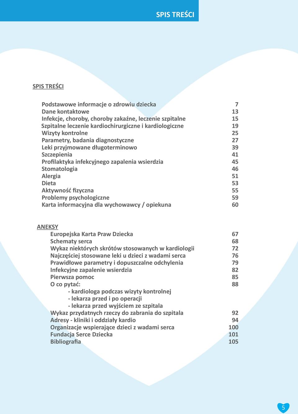 Aktywność fizyczna 55 Problemy psychologiczne 59 Karta informacyjna dla wychowawcy / opiekuna 60 ANEKSY Europejska Karta Praw Dziecka 67 Schematy serca 68 Wykaz niektórych skrótów stosowanych w